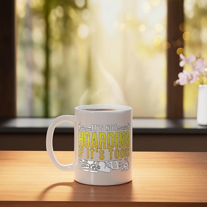 It's Not Hoarding If It's Tools Woodwork Carpentry Carpenter Ceramic Mug, White