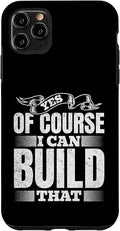 Yes of Course I Can Build That - Woodwork Handyman Carpentry Case for iPhone 11 Pro Max