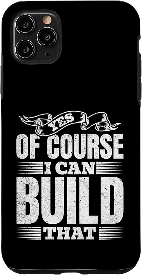 Yes of Course I Can Build That - Woodwork Handyman Carpentry Case for iPhone 11 Pro Max