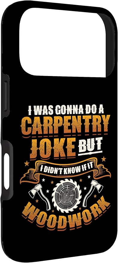 Carpentry Joke Didn´t Know If It Woodwork Funny Carpenter Case for iPhone 17 Pro