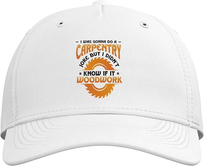 Carpentry Joke Didn´t Know If It Woodwork Funny Carpenter Adjustable Baseball Hat