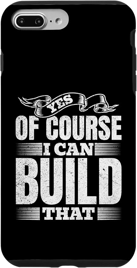 Yes of Course I Can Build That - Woodwork Handyman Carpentry Case for iPhone 7 Plus/8 Plus
