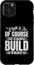 Yes of Course I Can Build That - Woodwork Handyman Carpentry Case for iPhone 11 Pro