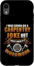 Carpentry Joke Didn´t Know If It Woodwork Funny Carpenter Case for iPhone XR