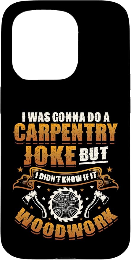 Carpentry Joke Didn´t Know If It Woodwork Funny Carpenter Case for iPhone 15 Pro