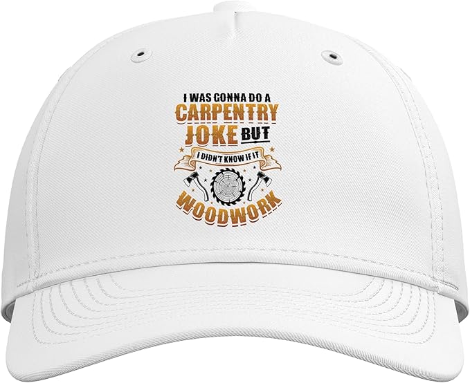 Carpentry Joke Didn´t Know If It Woodwork Funny Carpenter Adjustable Baseball Hat