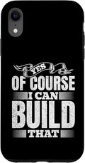Yes of Course I Can Build That - Woodwork Handyman Carpentry Case for iPhone XR