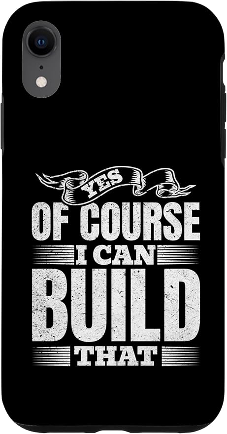 Yes of Course I Can Build That - Woodwork Handyman Carpentry Case for iPhone XR