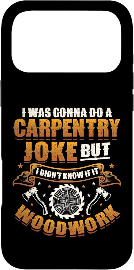 Carpentry Joke Didn´t Know If It Woodwork Funny Carpenter Case for iPhone 17 Pro Max