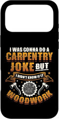 Carpentry Joke Didn´t Know If It Woodwork Funny Carpenter Case for iPhone 17 Pro Max