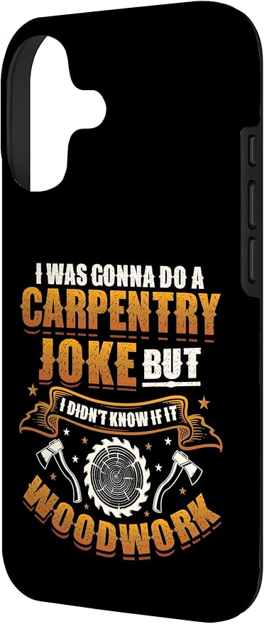 Carpentry Joke Didn´t Know If It Woodwork Funny Carpenter Case for iPhone 17
