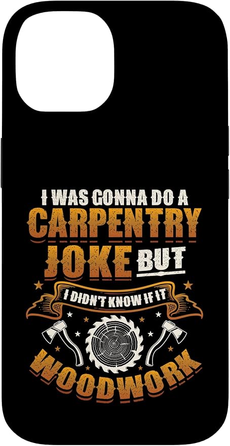 Carpentry Joke Didn´t Know If It Woodwork Funny Carpenter Case for iPhone 14