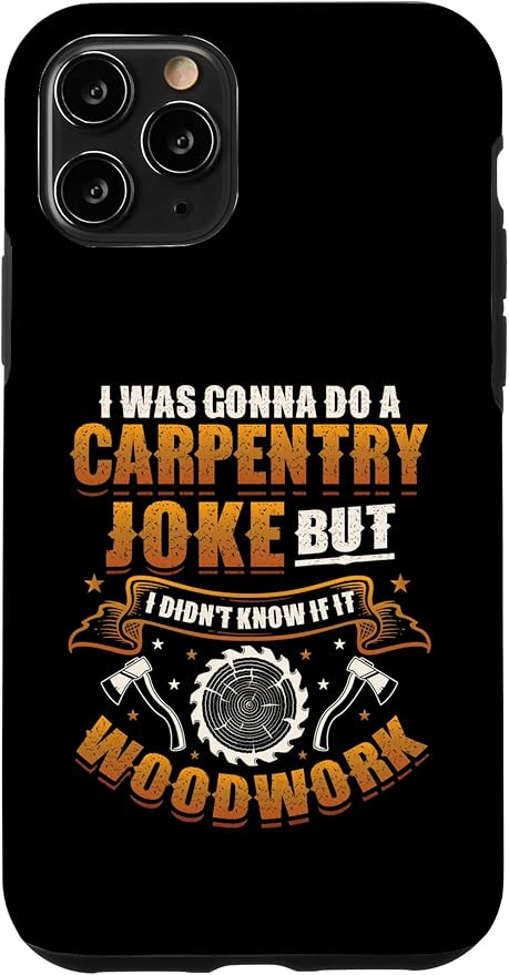 Carpentry Joke Didn´t Know If It Woodwork Funny Carpenter Case for iPhone 11 Pro