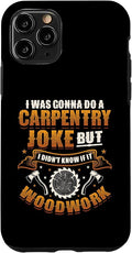 Carpentry Joke Didn´t Know If It Woodwork Funny Carpenter Case for iPhone 11 Pro
