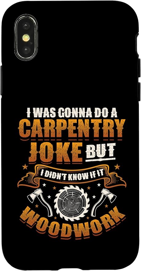 Carpentry Joke Didn´t Know If It Woodwork Funny Carpenter Case for iPhone X/XS