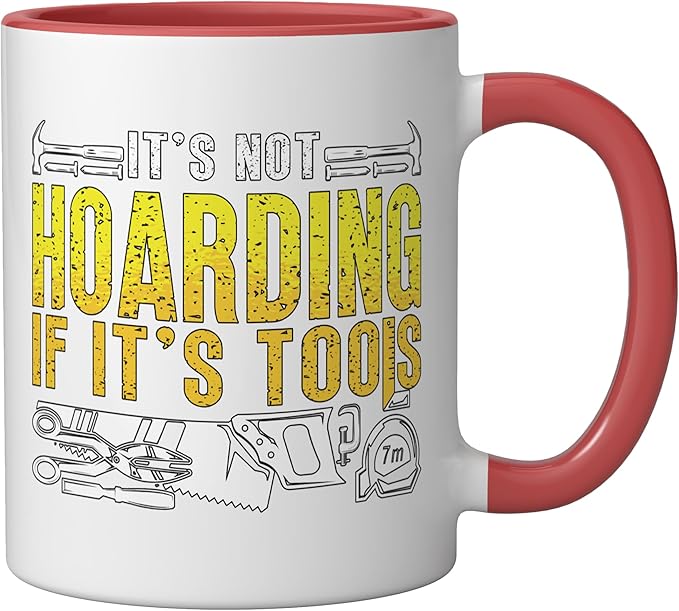 It's Not Hoarding If It's Tools Woodwork Carpentry Carpenter Ceramic Mug, Red/White