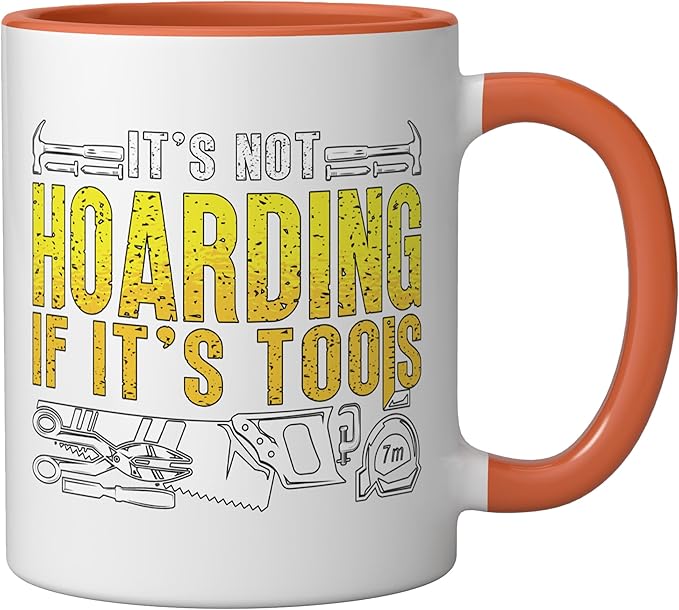 It's Not Hoarding If It's Tools Woodwork Carpentry Carpenter Ceramic Mug, Orange/White