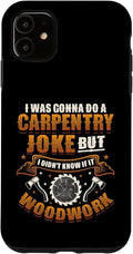 Carpentry Joke Didn´t Know If It Woodwork Funny Carpenter Case for iPhone 11