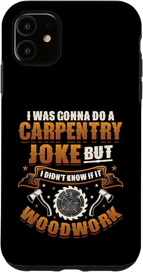 Carpentry Joke Didn´t Know If It Woodwork Funny Carpenter Case for iPhone 11