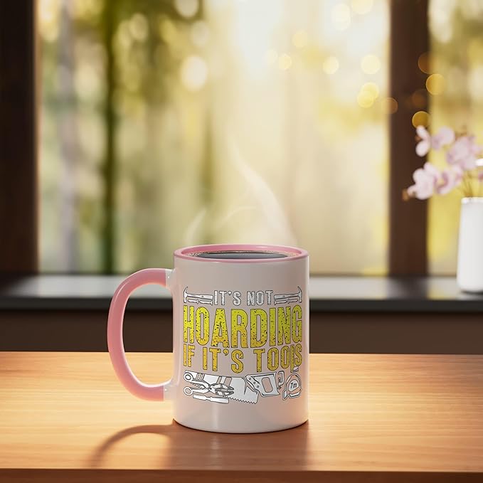 It's Not Hoarding If It's Tools Woodwork Carpentry Carpenter Ceramic Mug, Pink/White