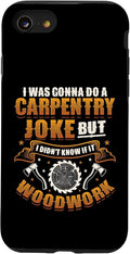 Carpentry Joke Didn´t Know If It Woodwork Funny Carpenter Case for iPhone SE (2020) / 7/8