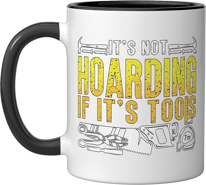 It's Not Hoarding If It's Tools Woodwork Carpentry Carpenter Ceramic Mug, Black/White