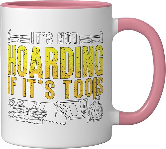It's Not Hoarding If It's Tools Woodwork Carpentry Carpenter Ceramic Mug, Pink/White