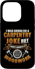 Carpentry Joke Didn´t Know If It Woodwork Funny Carpenter Case for iPhone 14 Pro