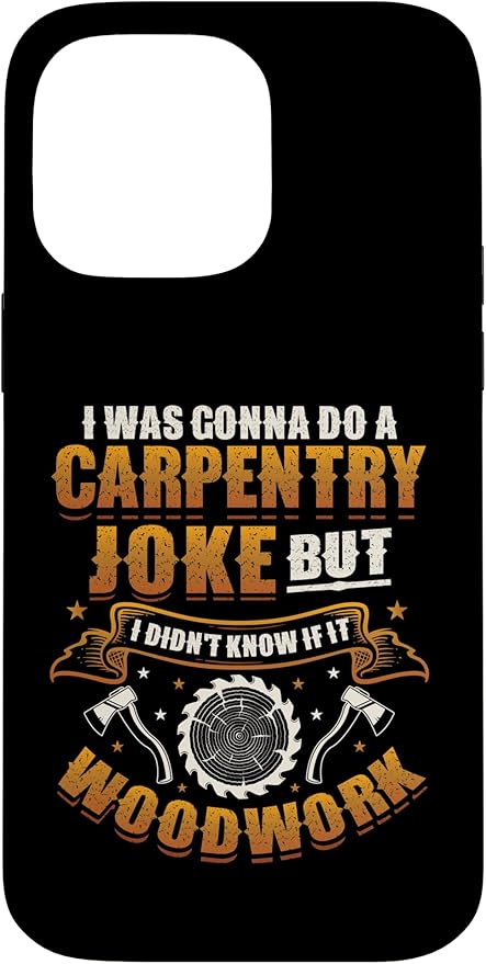 Carpentry Joke Didn´t Know If It Woodwork Funny Carpenter Case for iPhone 14 Pro Max