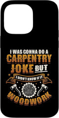 Carpentry Joke Didn´t Know If It Woodwork Funny Carpenter Case for iPhone 14 Pro Max