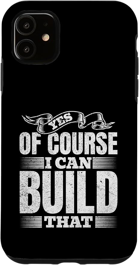 Yes of Course I Can Build That - Woodwork Handyman Carpentry Case for iPhone 11