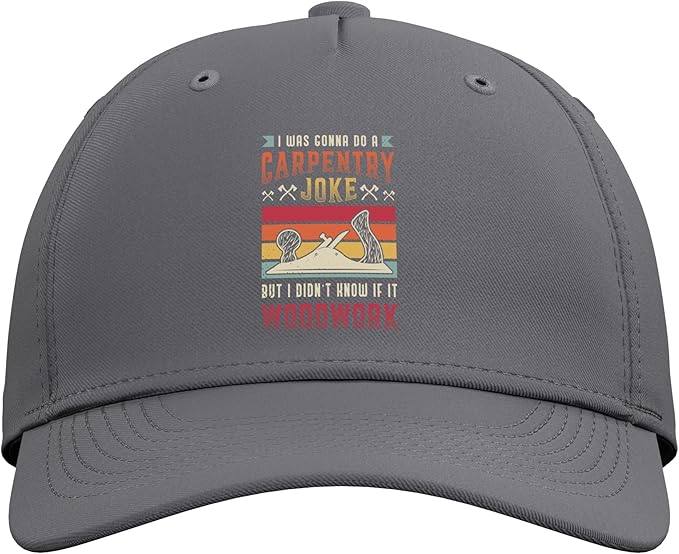 Carpentry Joke Didn´t Know If It Woodwork Funny Carpenter Adjustable Baseball Hat