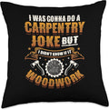 Carpentry Joke Didn´t Know If It Woodwork Funny Carpenter Throw Pillow