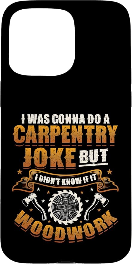 Carpentry Joke Didn´t Know If It Woodwork Funny Carpenter Case for iPhone 15 Pro Max