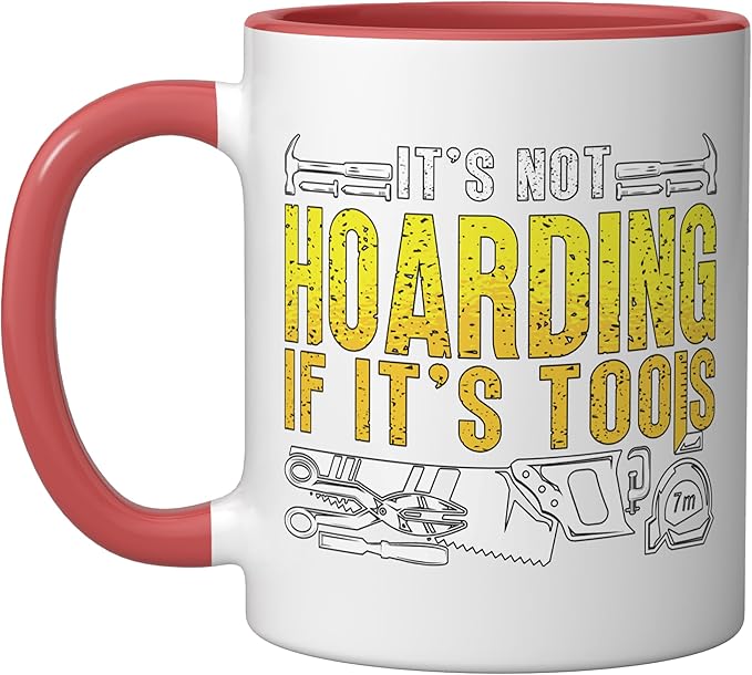 It's Not Hoarding If It's Tools Woodwork Carpentry Carpenter Ceramic Mug, Red/White
