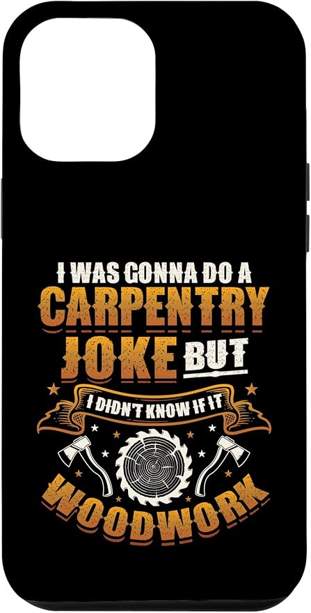 Carpentry Joke Didn´t Know If It Woodwork Funny Carpenter Case for iPhone 12 Pro Max