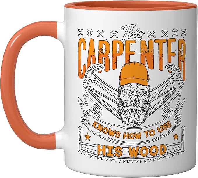 This Carpenter Knows How To Use Woodwork Carpentry Carpenter Ceramic Mug, Orange/White