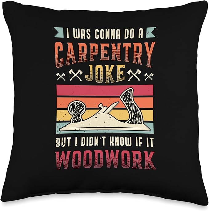 Carpentry Joke Didn´t Know If It Woodwork Funny Carpenter Throw Pillow