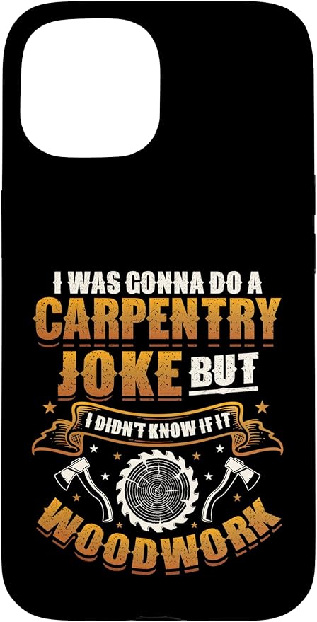 Carpentry Joke Didn´t Know If It Woodwork Funny Carpenter Case for iPhone 15