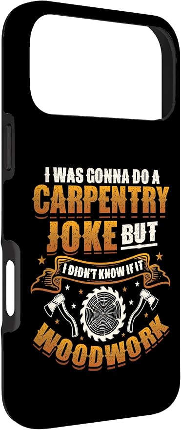 Carpentry Joke Didn´t Know If It Woodwork Funny Carpenter Case for iPhone 17 Pro Max