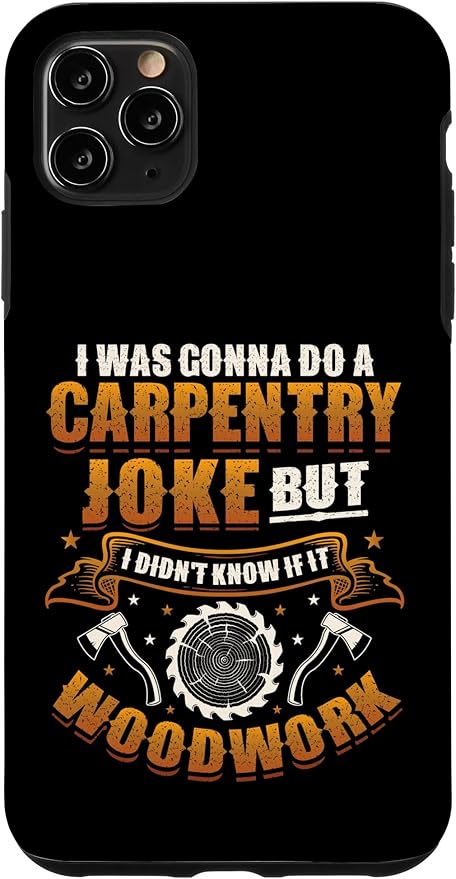 Carpentry Joke Didn´t Know If It Woodwork Funny Carpenter Case for iPhone 11 Pro Max