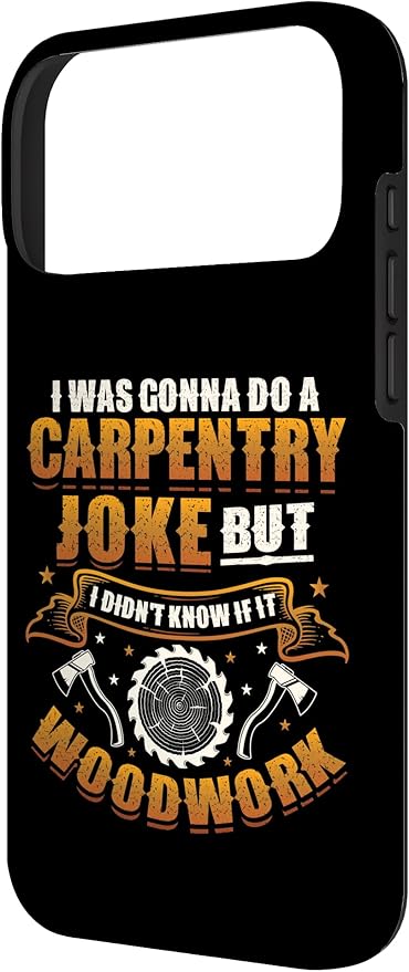 Carpentry Joke Didn´t Know If It Woodwork Funny Carpenter Case for iPhone 17 Pro Max