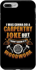 Carpentry Joke Didn´t Know If It Woodwork Funny Carpenter Case for iPhone 7 Plus/8 Plus