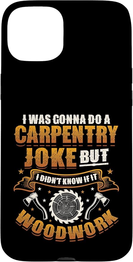Carpentry Joke Didn´t Know If It Woodwork Funny Carpenter Case for iPhone 15 Plus