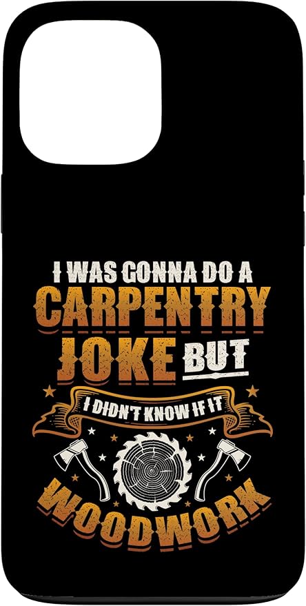 Carpentry Joke Didn´t Know If It Woodwork Funny Carpenter Case for iPhone 13 Pro Max