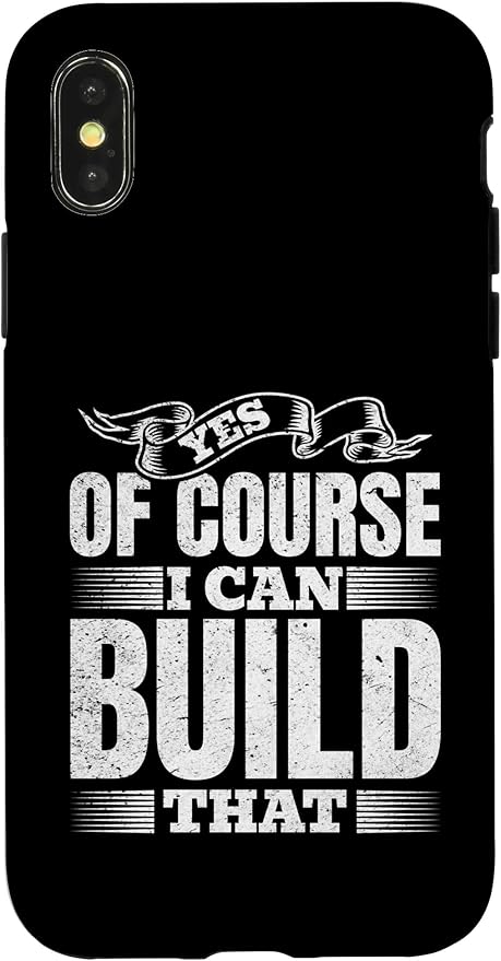 Yes of Course I Can Build That - Woodwork Handyman Carpentry Case for iPhone X/XS