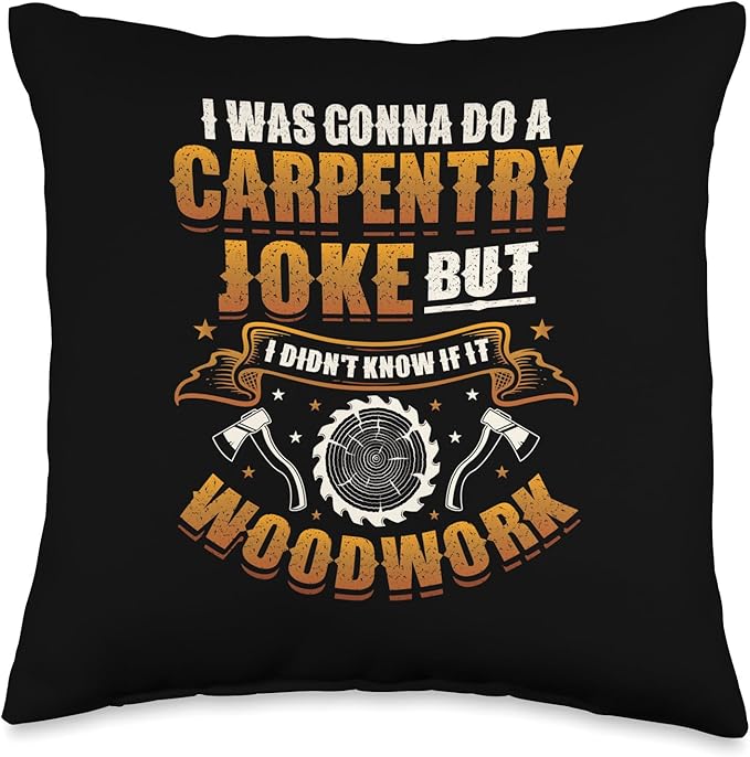 Carpentry Joke Didn´t Know If It Woodwork Funny Carpenter Throw Pillow