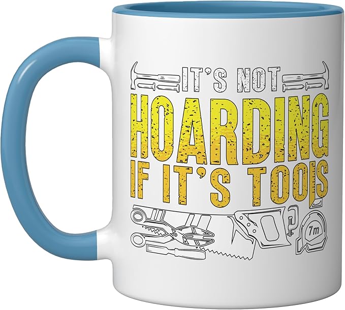 It's Not Hoarding If It's Tools Woodwork Carpentry Carpenter Ceramic Mug, Blue/White