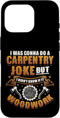 Carpentry Joke Didn´t Know If It Woodwork Funny Carpenter Case for iPhone 16 Pro