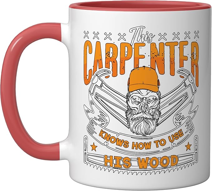 This Carpenter Knows How To Use Woodwork Carpentry Carpenter Ceramic Mug, Red/White